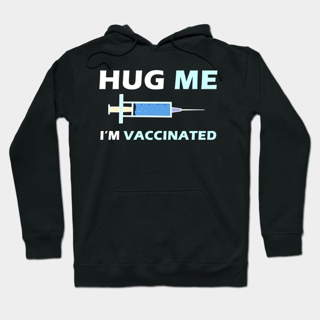 Hug Me Im Vaccinated Hoodie by binnacleenta